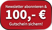 Jetzt Newsletter abonnieren und 100 Euro Gutschein sichern!